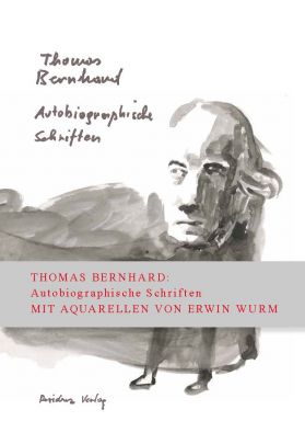 Thomas Bernhard/Erwin Wurm (Illustrationen): Autobiographische Schriften unter den 15 schönsten Bücher Österreichs 2019!