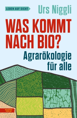 Coverabbildung von 'Was kommt nach Bio? Agrarökologie für alle'